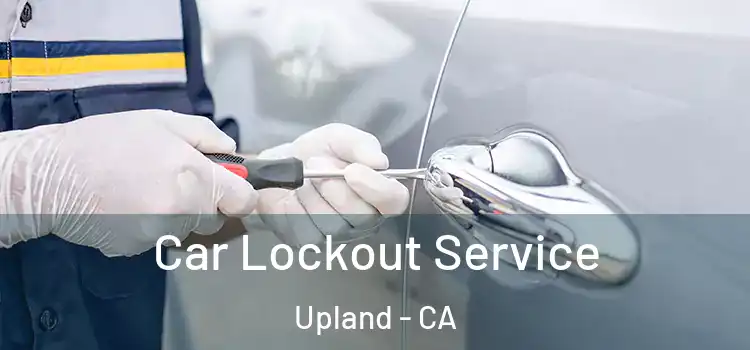 Car Lockout Service Upland - CA